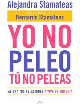 Yo no peleo tu no peleas mejora tus relaciones y vive en armonia - Alejanadra Stamateas Online Hot Sale