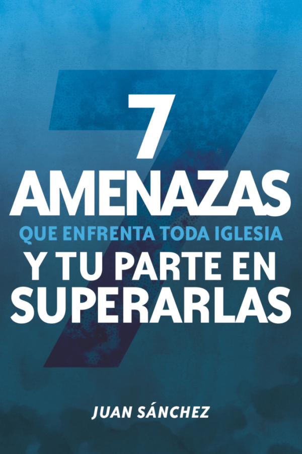 7 Amenazas que enfrenta toda iglesia - Juan Sanchez Supply