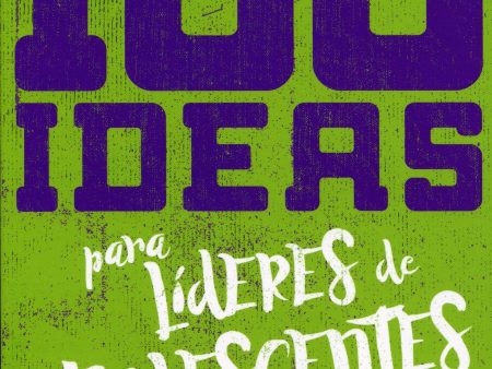 100 Ideas para líderes de adolescentes - Lucas Leys Online